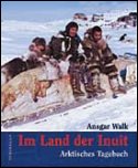 Im Land der Inuit - Arktisches Tagebuch, Ansgar Walk