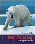 Der Polarbär kam spät abends - Skizzen von der Wager Bay, Ansgar Walk
